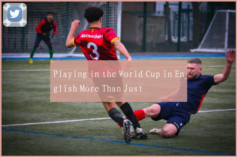 Playing in the World Cup in English More Than Just